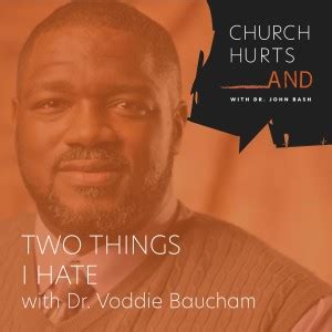 The social justice movement and evangelicalism's looming catastrophe, baucham attempts to identify and define his enemy, critical social justice (i think). Download Church Hurts And - Two Things I Hate - Dr. Voddie ...