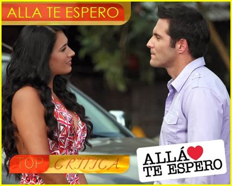 Mira los capítulos de la telenovela allá te espero, donde dos personas que difícilmente podrían enamorarse llegarán a vivir en la misma ciudad y sus vidas cambiarán radicalmente. TopCritica: Allá Te Espero | Crítica Novela Tv