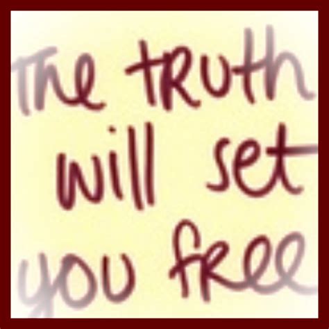 The truth will set you free. The Truth Will Set You Free Quotes. QuotesGram