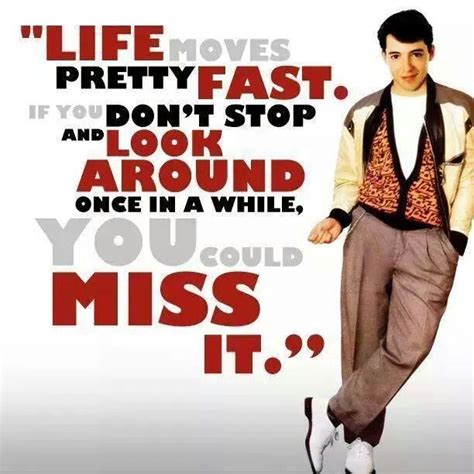 Quotes › authors › j › john hughes › life moves pretty fast. Life moves pretty fast..... - Ferris Bueller