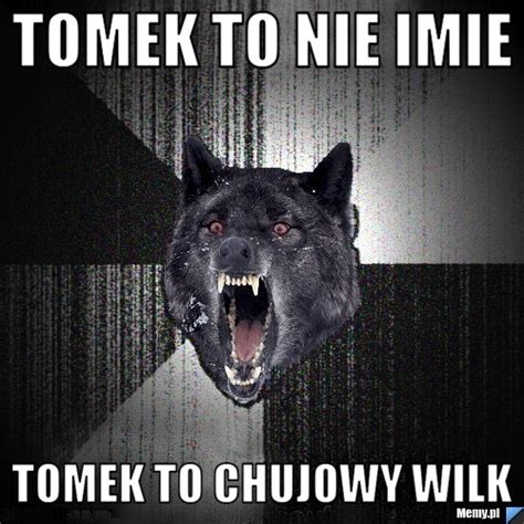 Kontrowersyjny mem obraża i umniejsza rolę matki w społeczeństwie. Tomek to nie imie tomek to chujowy wilk - Memy.pl