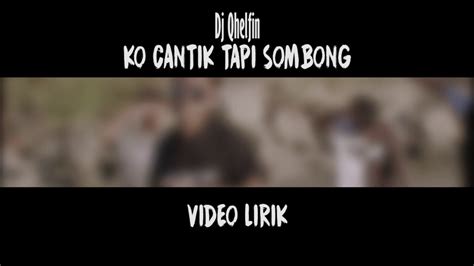 Lagu ini ada di dalam album cantik yang didistribusikan oleh label musica studio. Video Lirik 🎵Ko Cantik Tapi Sombong🎶Dj Qhelfin - YouTube