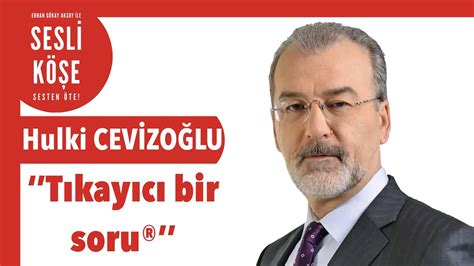 Hulki cevizoğlu eserleri katkıda bulunduğu ürünler. Hulki Cevizoğlu ''Tıkayıcı bir soru'' - Sesli Köşe Yazısı 21 Nisan 2020 Salı #EvdeKal - YouTube