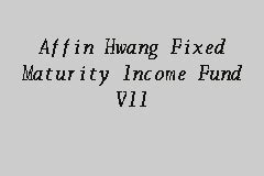Affin hwang asset management berhad. Affin Hwang Fixed Maturity Income Fund VII, Income Fund in ...