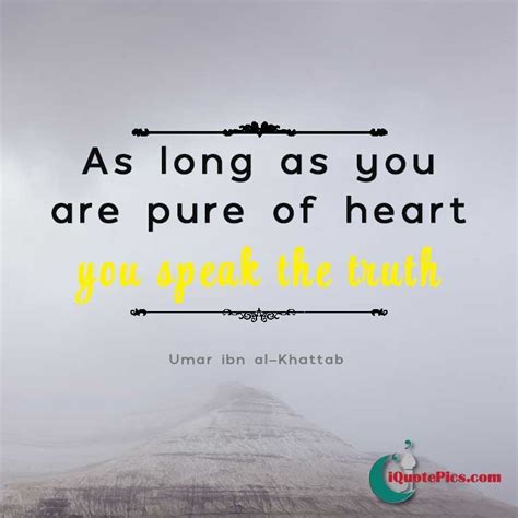Browse +200.000 popular quotes by author, topic, profession. Pure heart seeks truth | Umar ibn Al-Khattab