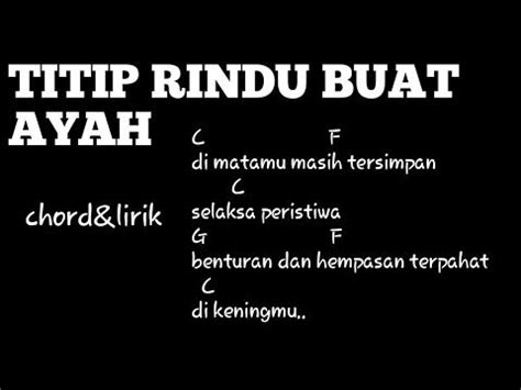Lagu titip rindu buat ayah dipopulerkan oleh ebiet g ade pada tahun 1993. Kunci Gitar Ebiet G Ade - Gudang Kunci Lagu