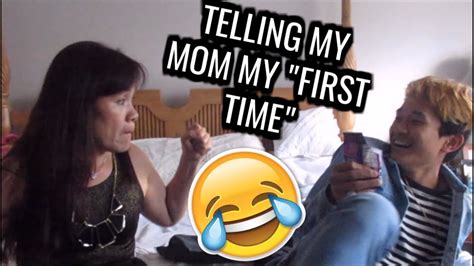 I soon realized that it was not at all like how the movies portrayed it to be. TELLING MY MOM MY "FIRST TIME" PRANK - YouTube