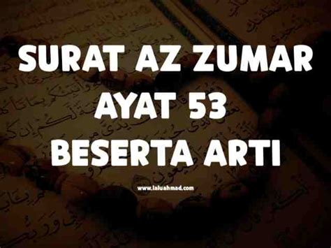 Isi kandungan surat az zumar ayat 53. Surat Az-Zumar Ayat 53 Beserta Arti - laluahmad.com