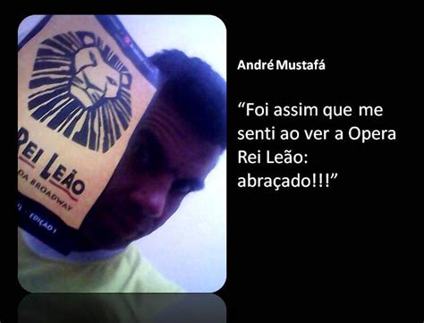 Legal vou fazer isso tchau zira. Quem é mustafa?: André Mustafá assiste a Opera O Rei Leão