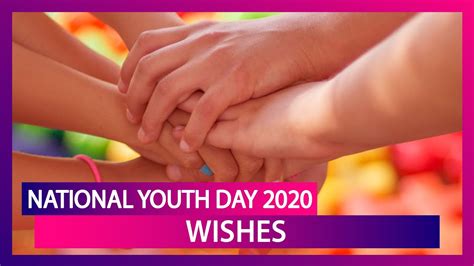 This youthful vigor transcends all nationality, all borders and unites all the young members of the society into a single bond. National Youth Day 2020 Wishes: WhatsApp Messages, Quotes ...