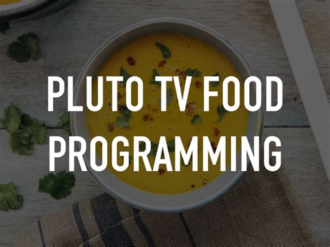 With over 250 live channels and tons of free movies and tv. Pluto TV Food Programming on TV | Channels and schedules ...