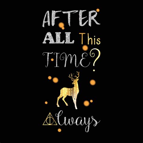 This movie is in my top 10 movies of all time. After All This Time Always Wallpaper / Harry Potter And The Deathly Hallows Part 2 Dialogues ...
