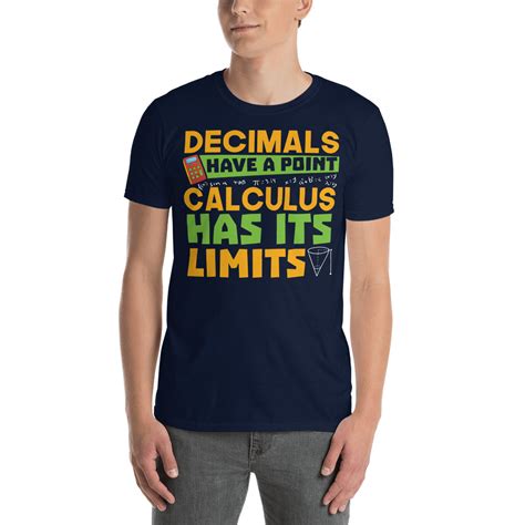 A limit tells us the value that a function approaches as that function's inputs get closer and closer to some number. Decimals have a point, calculus has its limits Fun Maths Gift - T-Shirts