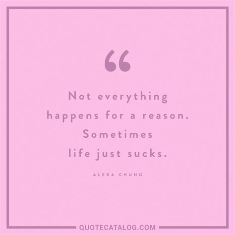I believe in whatever happens happens for good, so here are everything happens for a reason quotes & sayings that will motivate and inspire you. Alexa Chung Quote - Not everything happens for a reason ...