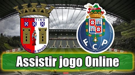 Fc porto dia 17, domingo: Assistir Braga Porto assiste ao jogo online e grátis