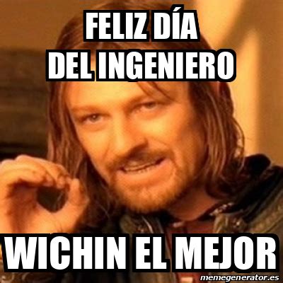 Feliz día del ingeniero en imágenes. Meme Boromir - Feliz día del Ingeniero Wichin el mejor ...