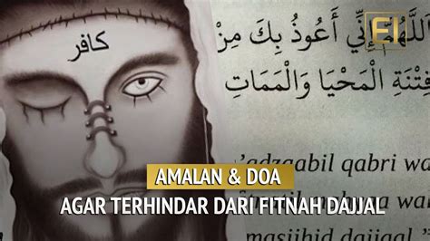 Pertama, perlindungan dari adzab jahannam. Amalan dan Doa Agar Terhindar Dari Fitnah Dajjal Akhir ...