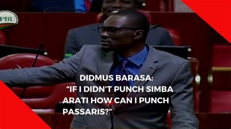 Didmus barasa says he will be the minister for interior and coordination of national government in william ruto's government. Didmus Barasa: "If I didn't punch Simba Arati, how can I ...