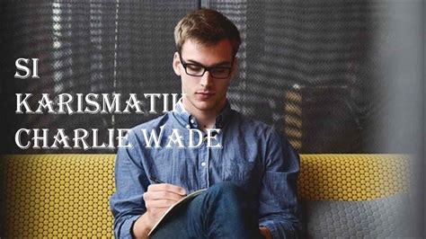 Semoga tentu saja dapat menjadi sebuah informasi menarik dengan novel charlie wade 3214 ini karena lagi banyak sekali di kepoin warganet. Si Karismatik Charlie Wade Bab Bab 5 - si karismatik ...