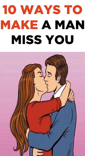 Get cancer to miss you, which will jumpstart the attraction and interaction once again. 10 ways to make a man miss you | Wellness Global