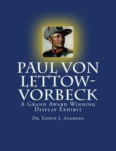 Maybe we ought to consider that sometimes the most destructive outcomes in our lives are the ones that. ﻿Free Download: Paul von Lettow-Vorbeck: The Events and Times that Molded the Man: A Grand Award ...