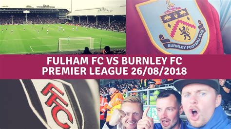 Fulham and burnley head into their encounter at craven cottage desperate. FULHAM FC VS BURNLEY FC | PREMIER LEAGUE 26/08/2018 - YouTube