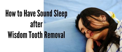 How do i prepare for wisdom teeth removal? How to Have Sound Sleep after Wisdom Tooth Removal ...