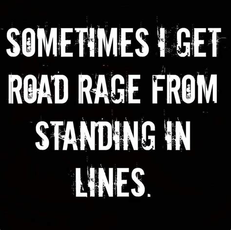 'let us go forth with fear and courage and rage to save the world.' rage quotations. Pin by Michael Torres on Funny (With images) | Road rage, Funny quotes, Funny pictures