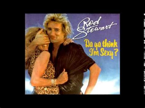 Lyrics to 'do ya think i'm sexy' by rod stewart: Rod Stewart - Da ya think i'm sexy ''Album Edit'' (1978 ...