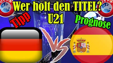 Dabei waren die spanier von beginn an. U21 EM Finale PROGNOSE Deutschland - Spanien: Die ...