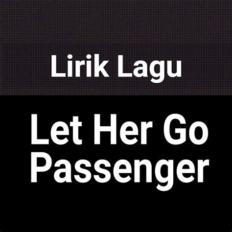 The snow blows white on the mountain tonight not a footprint to be seen a kingdom of isolation and it looks like i'm the queen the wind is howling like the swirling storm inside couldn't keep it in heaven. Lirik Lagu Let Her Go by Passenger dan Terjemahan - GejaG