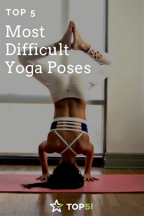 Inversions and going upside down in yoga can be incredibly scary, but its benefits are beyond rewarding. The 5 Most Difficult Yoga Poses - Top5 | Difficult yoga ...