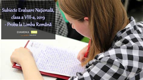 Proba constă în administrarea a două teste vizând evaluarea competenţelor de înţelegere a textului scris în limba română şi. Subiecte Evaluare Nationala, clasa a VIII-a, 2019 - Proba ...