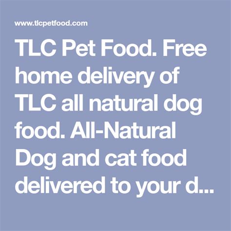 Pet food delivery works much like other delivery services. TLC Pet Food. Free home delivery of TLC all natural dog ...