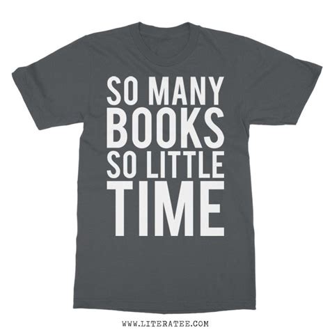 Find quotes designs printed with care on top quality garments. So Many Books So Little Time short sleeve unisex t-shirt. Our literary t-shirts are made for ...
