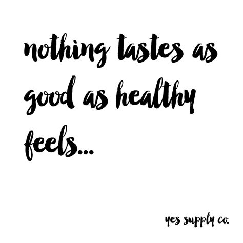 Quotes authors stephen covey nothing tastes as good as thin feels. nothing tastes as good as healthy feels