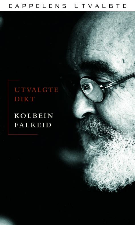 He is known for a lyrical poet's voice that is at once philosophical and. Utvalgte dikt av Kolbein Falkeid