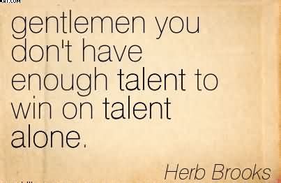 No matter how hard i try my movies arnt good enough. You Don't Have Enough Talent To Win On Talent Alone ...