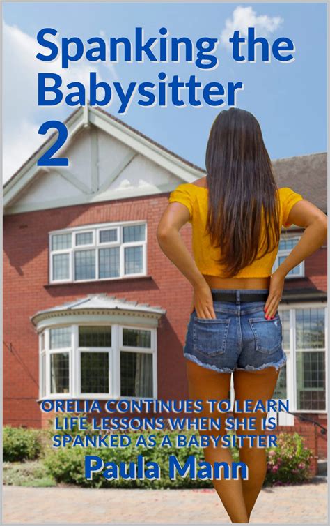 Spanking the Babysitter 2: Orelia continues to learn life lessons when