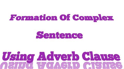 This is also known as an adverbial clause. Formation Of Complex sentence Using "Adverb Clause"//Class-11 & 12 - YouTube