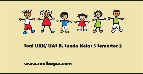 Sedangkan evaluasi merupakan proses mengambil keputusan berdasarkan hasil penilaian. Soal UKK/ UAS Kelas 5 B. Sunda Semester 2 - soalbagus.com