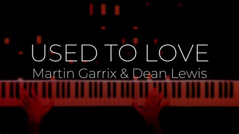 Walking through the door of this old and lonely place that used to feel like us remembering the only thing that made me feel like i was worth the love. Martin Garrix & Dean Lewis - USED TO LOVE (Piano Cover ...