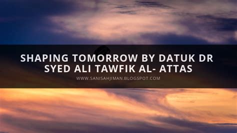 Download lagu ali alattas gratis dalam format mp3 dan mp4. SHAPING TOMORROW BY DATUK DR SYED ALI TAWFIK AL- ATTAS