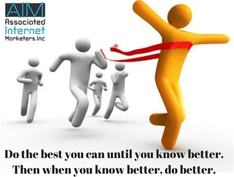Do the BEST you can until you know BETTER. Then when you know better, do better. #BetterThanEver ...