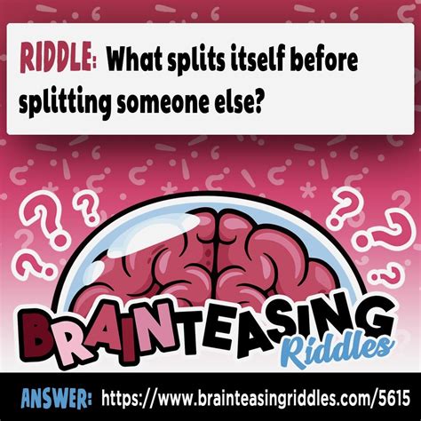It's time for some who am i riddles that'll keep you entertained and guessing all day. What splits itself before splitting someone else? | Brain ...