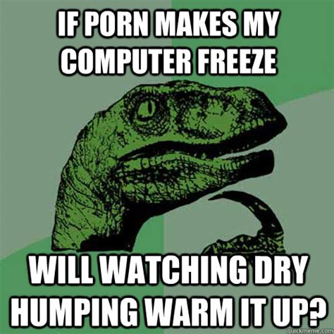 Update computer hardware to get rid of 'pc freezes while gaming' error If porn makes my computer freeze Will watching dry humping ...