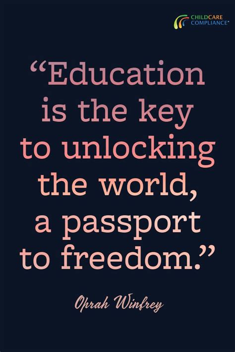 Live as if you were to die tomorrow. "Education is the key to unlocking the world, a passport to freedom." - Oprah Winfrey #childcare ...