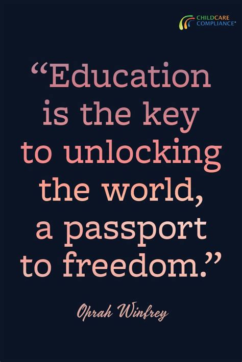 Explore and get ideas about education. "Education is the key to unlocking the world, a passport to freedom." - Oprah Winfrey #childcare ...