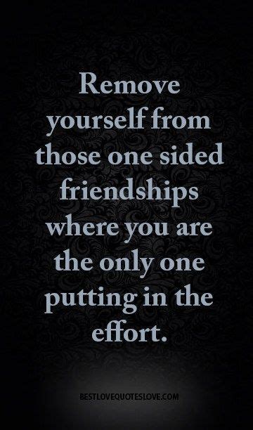 One sided effort quotes friendship. Friendship Quotes : Remove yourself from those one sided ...