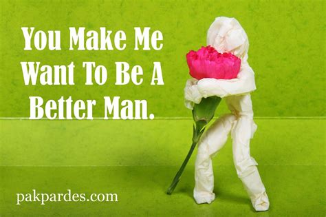 Not some damn business man. you make me want to be a better man | Love quotes for her ...